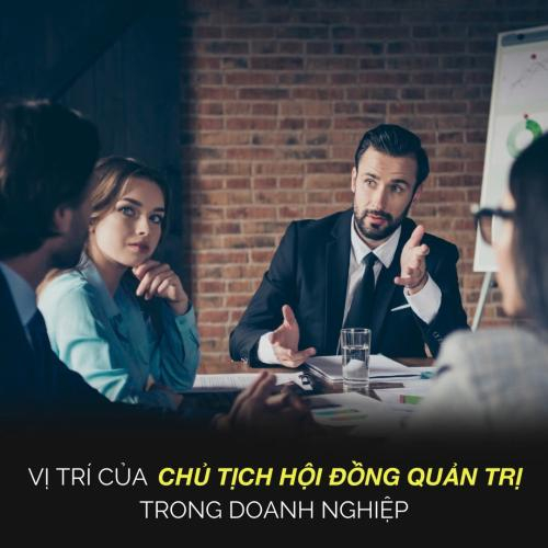 Vị Trí Của Chủ Tịch Hội Đồng Quản Trị Trong Doanh Nghiệp